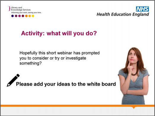 Activity: what will you do? Hopefully this short webinar has prompted you to consider or try or investigate something? Add your ideas to the whiteboard
