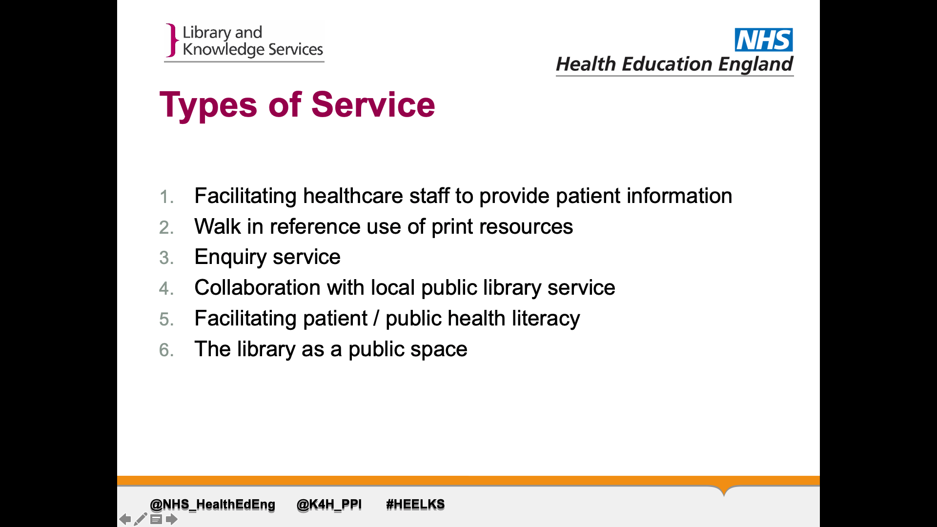 Title: Types of Service. Text on page: 1. Facilitating healthcare staff to provide patient information 2. Walk in reference use of print resources 3. Enquiry service 4. Collaboration with local public library service 5. Facilitating patient / public health literacy 6. The library as a public space