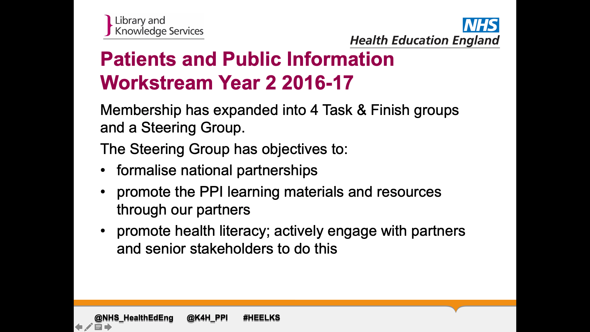 Title: Patients and Public Information Workstream Year 2 2016-17. Text on page: Membership has expanded into 4 Task & Finish groups and a Steering Group.  The Steering Group has objectives to: 1. formalise national partnerships 2. promote the PPI learning materials and resources through our partners 3. promote health literacy; actively engage with partners and senior stakeholders to do this