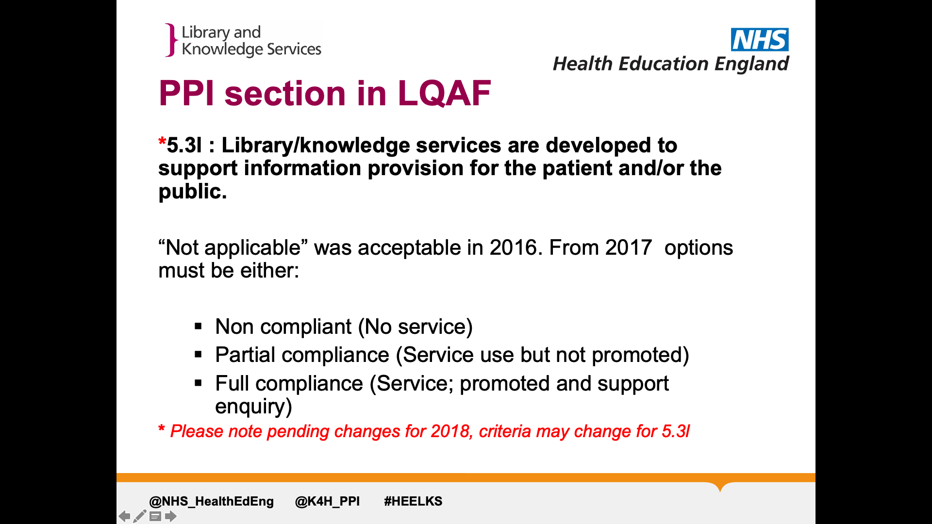 Title: PPI section in LQAF. Text on page: *5.3l : Library/knowledge services are developed to support information provision for the patient and/or the public.  “Not applicable” was acceptable in 2016. From 2017  options must be either:  Non compliant (No service) Partial compliance (Service use but not promoted) Full compliance (Service; promoted and support enquiry) * Please note pending changes for 2018, criteria may change for 5.3l