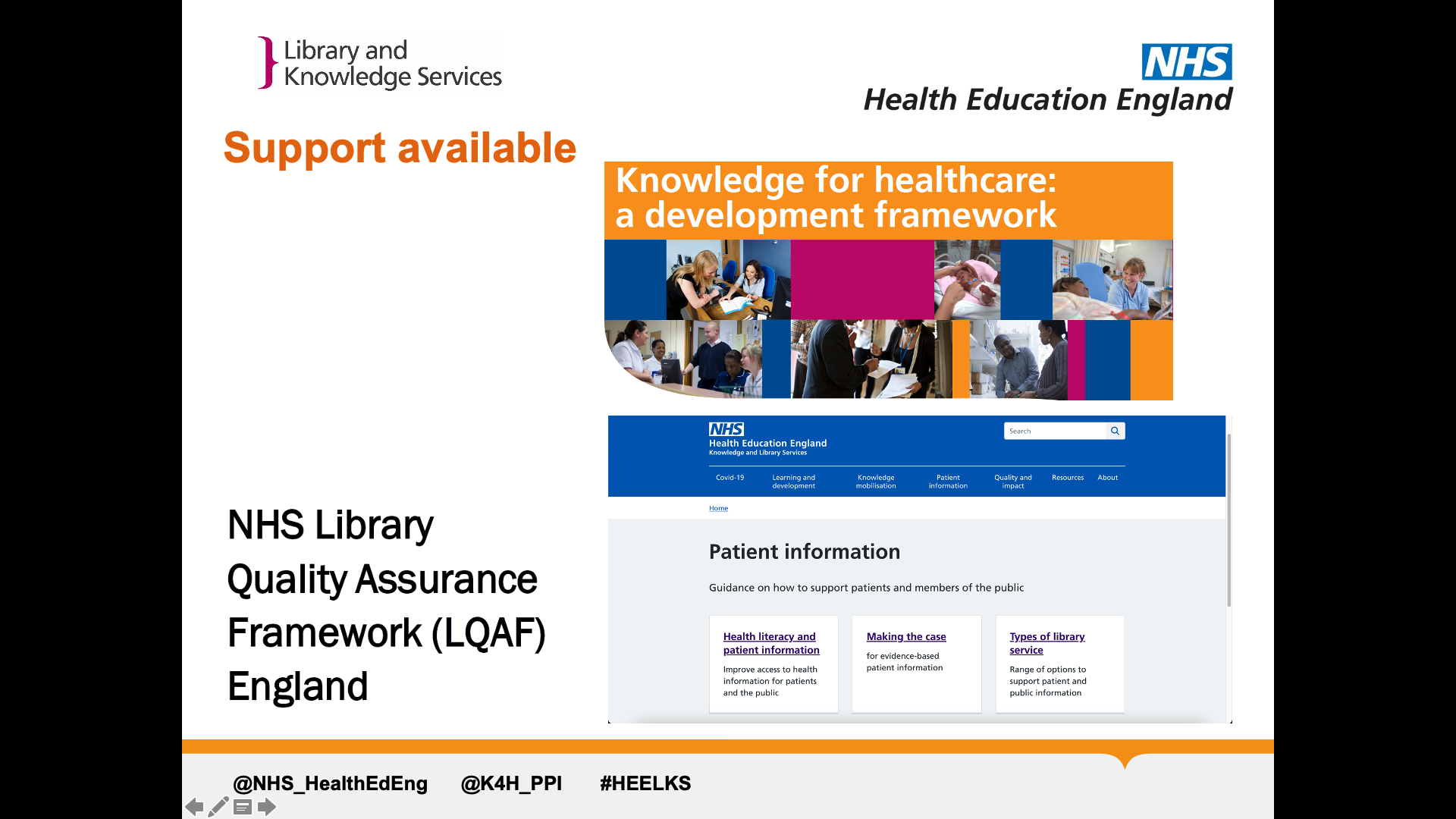 Title: support available. Images on screen of the patient information section of the KLS site, Knowledge for Healthcare development framework title page, NHS Library Quality Assurance Framework (LQAF) England