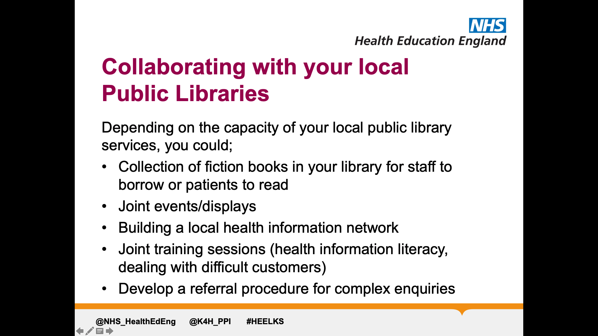 Title: Collaborating with your local Public Libraries. Text on page: Depending on the capacity of your local public library services, you could; Collection of fiction books in your library for staff to borrow or patients to read Joint events/displays Building a local health information network Joint training sessions (health information literacy, dealing with difficult customers), Develop a referral procedure for complex enquiries