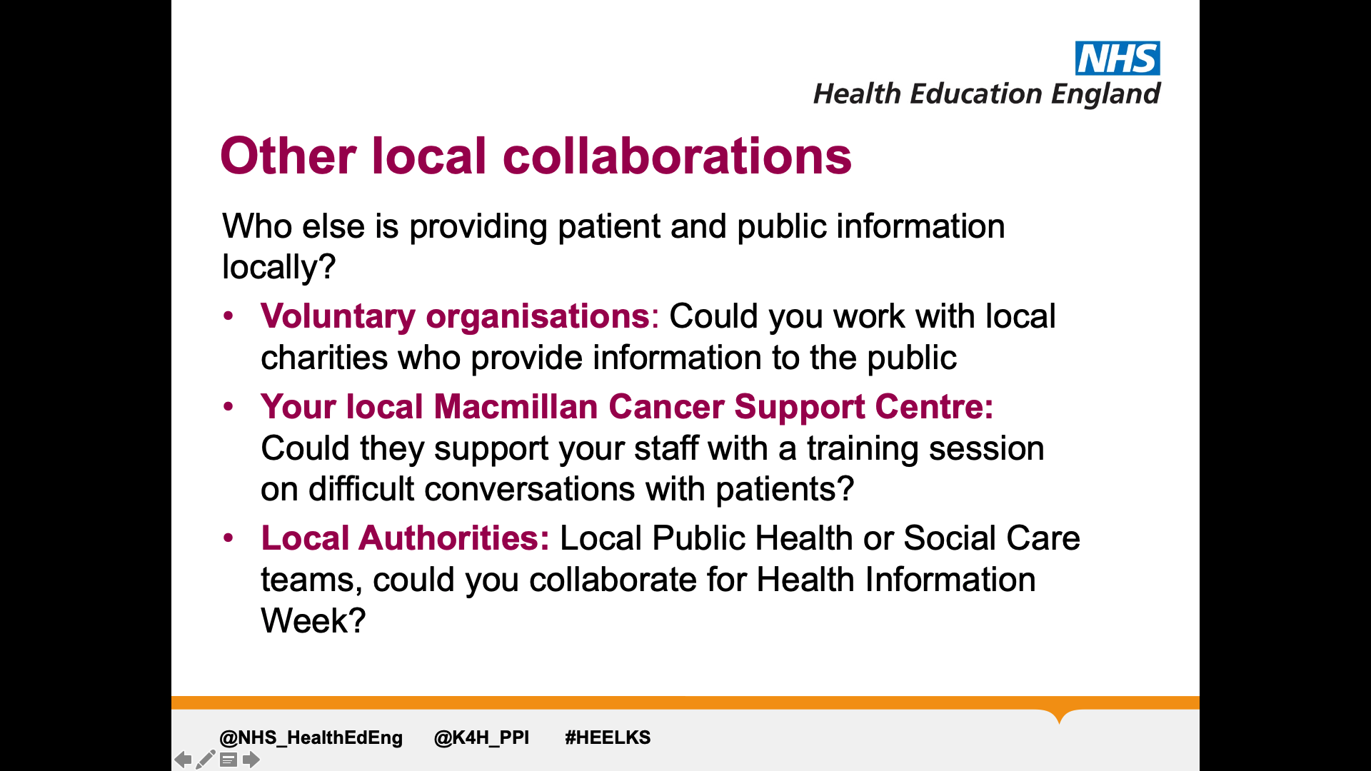 Title: Other local collaborations. Text on page: Who else is providing patient and public information locally? Voluntary organisations: Could you work with local charities who provide information to the public Your local Macmillan Cancer Support Centre: Could they support your staff with a training session on difficult conversations with patients? Local Authorities: Local Public Health or Social Care teams, could you collaborate for Health Information Week?